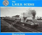 Book cover of The L.N.E.R. Scene - An Album of photographs by Maurice W. Earley by EARLEY, Maurice 